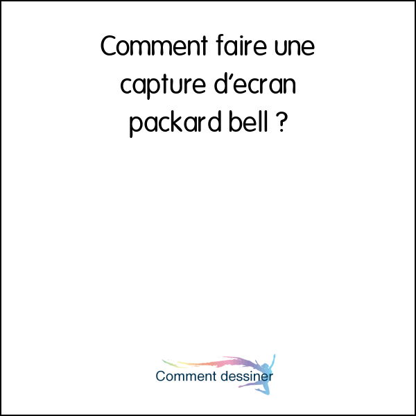 Comment faire une capture d’écran packard bell